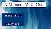 A moment with God - Ascension